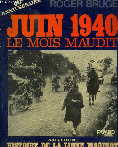 JUIN 1940 - LE MOIS MAUDIT - HISTOIRE DE LA LIGNE MAGINOT