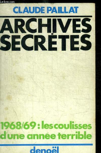 ARCHIVES SECRETES - 1968 / 69 : LES COULISSES D UNE ANNEE TERRIBLE