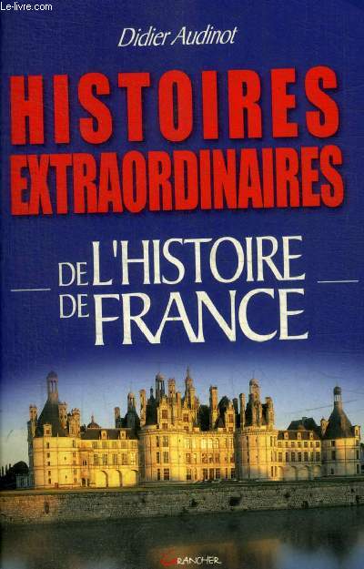 HISTOIRES EXTRAORDINAIRES DE L'HISTOIRE DE FRANCE