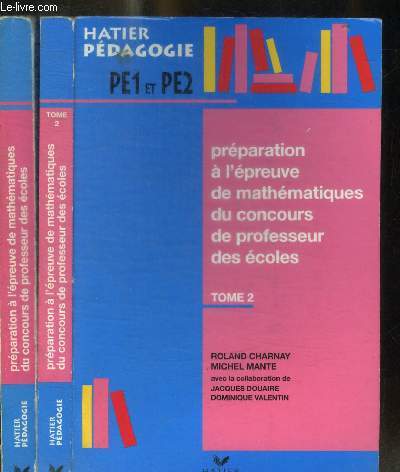 PREPARATION A L EPREUVE DE MATHEMATIQUES DU CONCOURS DE PROFESSEUR DES ECOLES - - EN 2 VOLUMES : TOMES 1 + 2