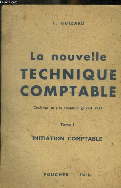LA NOUVELLE TECHNIQUE COMPTABLE - TOME 1 : INITIATION COMPTABLE