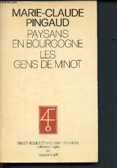 Paysans en Bourgogne les gens de minot. (Bibliothque d'ethnologie historique) Collection dirige par Jacques Le Golf.