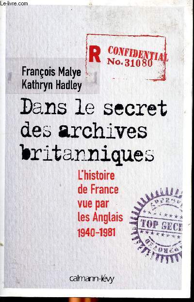 Dans le secret des archives britanniques L'histoire de France vue par les Anglais 1940-1981