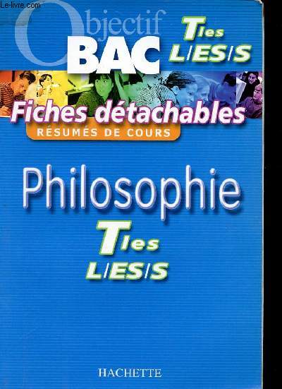 Objectif Bac Tles L/ES/S Philosophie Sommaire: Le sujet, la culture, la raison et le rel, la politique, la morale, les auteurs.