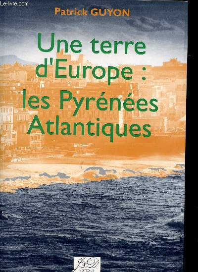 Une terre d'Europe: Les pyrnes Atlantiques
