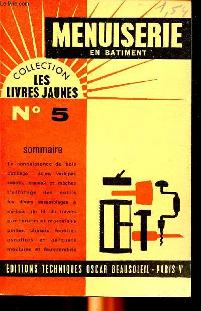 Menuiserie en btiment Collection les livres jaunes N5 Sommaire: la connaissance du bois, outillage: scies, varlopes, rabots...