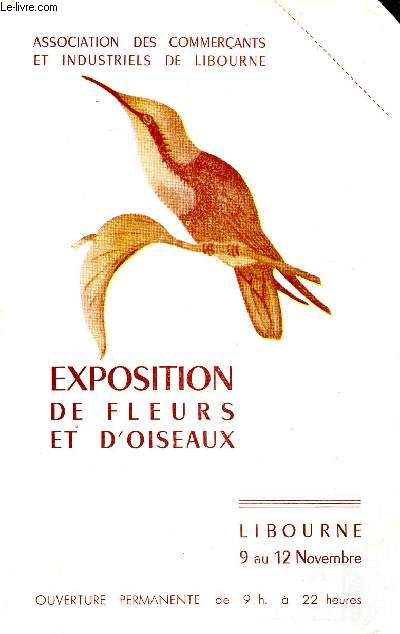 Exposition de fleurs et d'oiseaux Association des commerants et industriels de Libourne. Du 9 au 12 novembre.