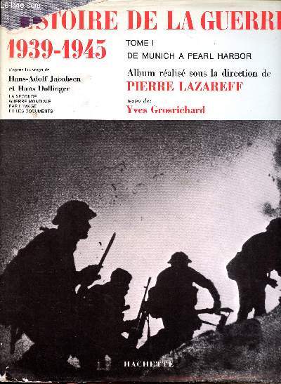 Histoire de la guerre 1939-1945 Tome 1 de Munich  Pearl Harbor