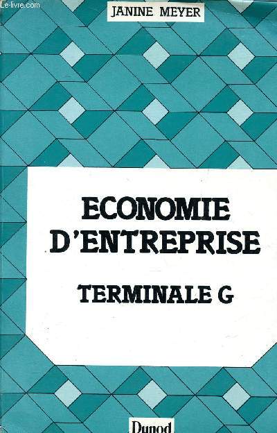 Economie d'entreprise Terminale G Sommaire: L'entreprise et la fonction personnel, diriger l'entreprise, l'entreprise et son environnement.
