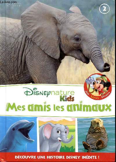 Mes amis les animaux Disney nature Kids N2 Sommaire: L'aventure de la savane, Tout sur ... les lphants, Plante animale: dcouvre les dauphins...
