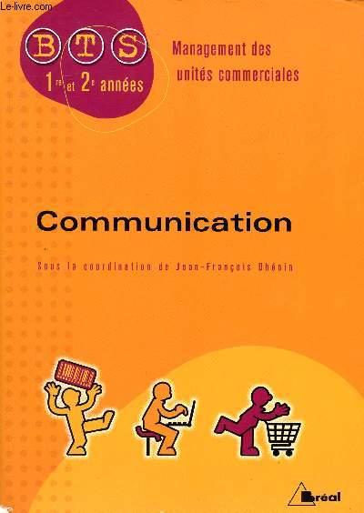 Management des units commerciales Communication BTS 1re et 2me annes Sommaire: La communication dans la relation interpersonnelle, la communication dans la relation commerciale, la communication dans la relation managriale.