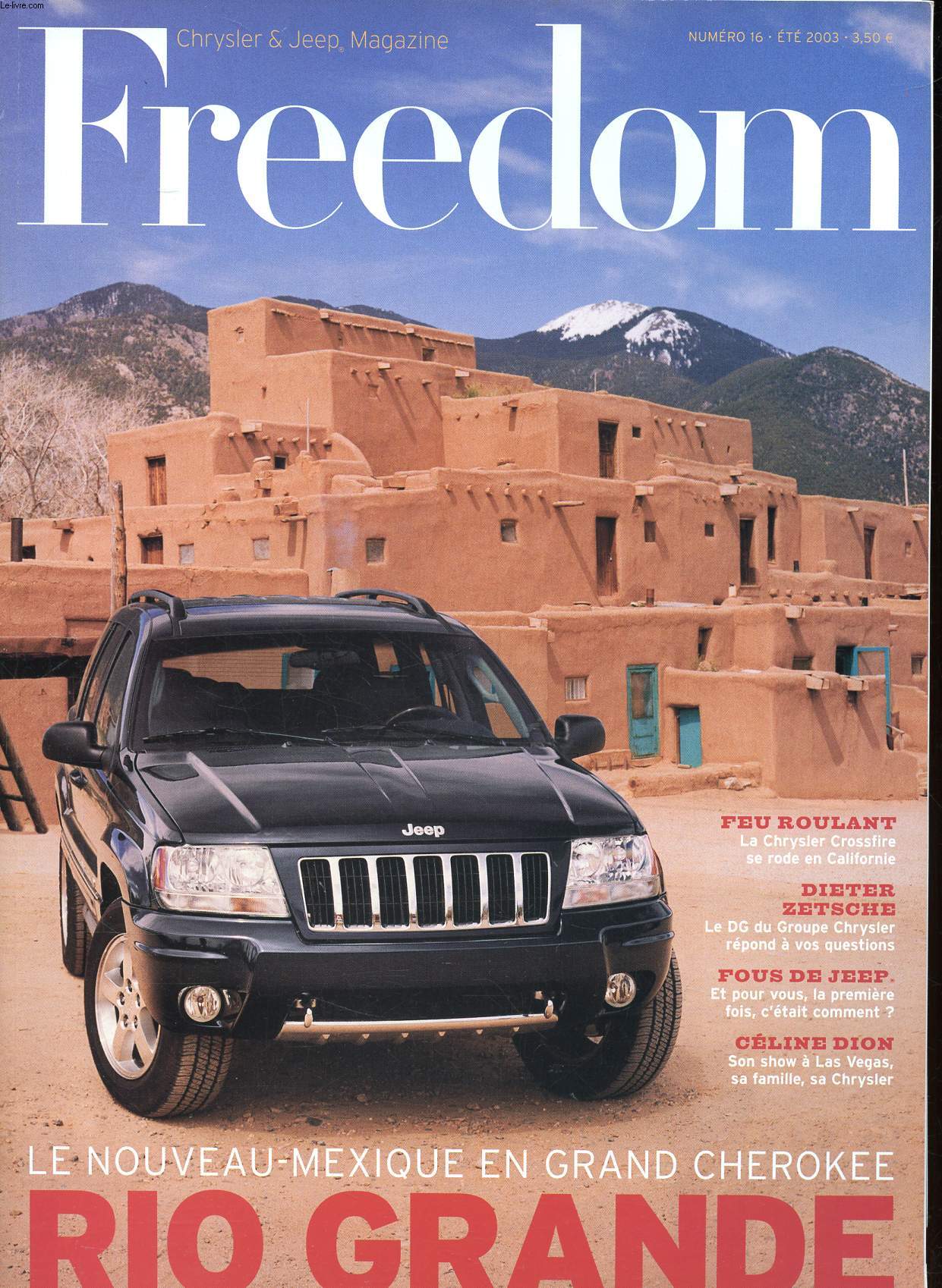 Freedom Chrysler & Jeep Magazine N 16 Et 2003 Le Nouveau Mexique en Grand Cherokee Sommaire: Les nouveauts Chrysler et Jeep: Crossfire 300 C, 300 M Eagle Serie, Grand Voyager Cyrillus...