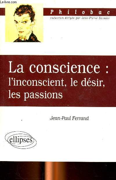 La conscience: l'inconscient, le dsir, les passions. Sommaire: La conscience, le dsir, l'inconscient, les passions, textes comments, dissertations...