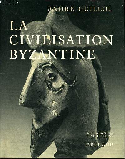 La civilisation byzantine Collection Les grandes civilisations