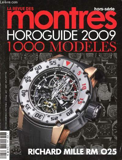 La revue des montres Horoguide 2009 1000 modles Hors srie N10 Richard Mille RM025 Sommaire: Richard Mille: l'horlogerie au banc d'essai; Bell & Ross; Eterna; Festina; Ferrari ...