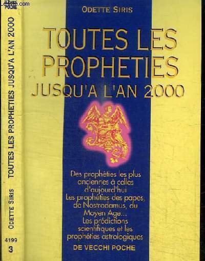TOUTES LES PROPHETIES JUSQU'A L'AN 2000 - DES PROPHETIES LES PLUS ANCIENNES A CELLES D'AUJOURD'HUI - LES PROPHETIES DES PAPES, DE NOSTRADAMUS, DU MOYEN-AGE... LES PREDICTIONS SCIENTIFIQUES ET LES PROPHETIES ASTROLOGIQUES