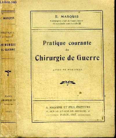 PRATIQUE COURANTE DE CHIRURGIE DE GUERRE (cours de chirurgie de guerre faits pendant les hivers 1915-1916, 1916-1917 dans la Ve arme)