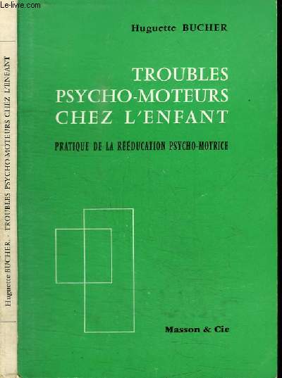 TROUBLES PSYCHO-MOTEURS DE L'ENFANT - PRATIQUE DE LA REEDUCATION PSYCHO-MOTRICE