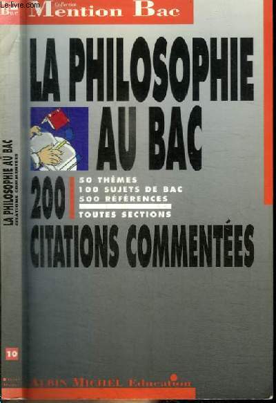 LA PHILOSOPHIE AU BAC - 200 CITATIONS COMMENTEES - TOUTES SECTIONS