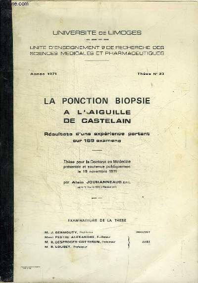LA PONCTION BIOPSIE A L'AIGUILLE DE CASTELAIN - RESUSLTATS D'UNE EXPERIENCE PORTANT SUR 169 EXAMENS - THESES POUR LE DOCTORAT EN MEDECINE RESENTEE ET SOUTENUE PUBLIQUEMENT LE 19 NOVEMBRE 1971