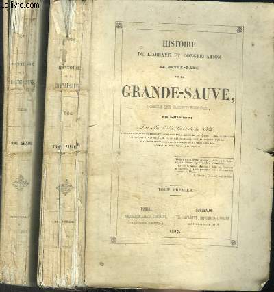 HISTOIRE DE L'ABBAYE ET CONGREGATION DE NOTRE-DAME DE LA GRANDE-SAUVE, ORDRE DE SAINT BENOIT EN GUIENNE - 2 TOMES EN 2 VOLUMES (TOME PREMIER + TOME SECOND)