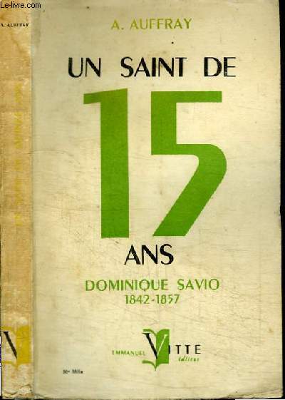 UN SAINT DE 15 ANS - DOMINIQUE SAVIO 1842-1857