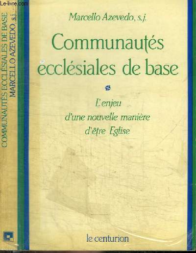 COMMUNAUTES ECCLESIALES DE BASE - L'ENJEU D'UNE NOUVELLE MANIERE D'ETRE EGLISE