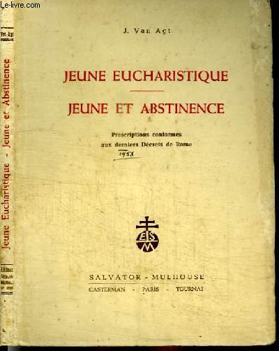 JEUNE EUCHARISTIQUE - JEUNE ET ABSTINENCE - PRESCRIPTIONS CONFORMES AUX DERNIERS DECRETS DE ROME