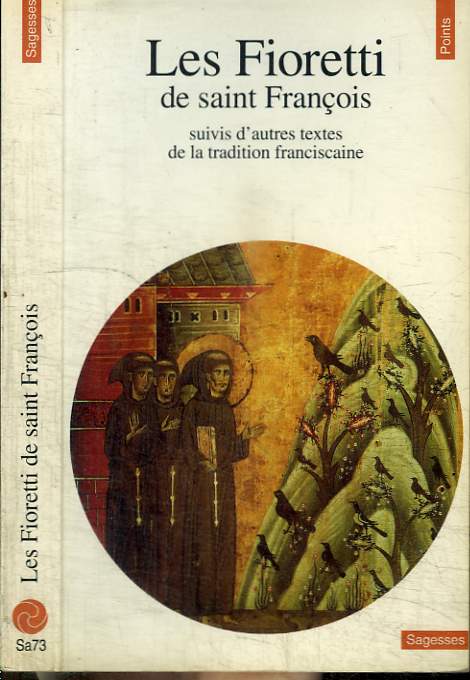 LES FIORETTI DE SAINT FRANCOIS - suivis d'autres textes de la tradition franciscaine