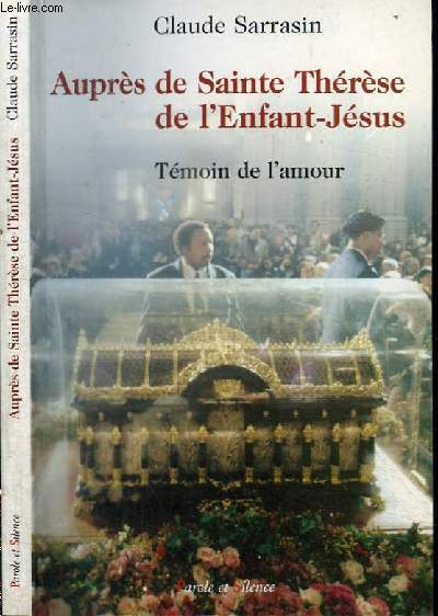 AUPRES DE SAINTE THERESE DE L'ENFANT-JESUS - TEMOIN DE L'AMOUR