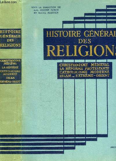 HISTOIRE GENERALE DES RELIGIONS - CHRISTIANISME MEDIEVAL - REFORME PROTESTANTE - ISLAM - EXTREME ORIENT