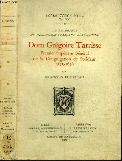 UN PROMOTEUR DE L'ERUDITION FRANCAISE BENEDICTINE : DOM GREGOIRE TARRISSE - PREMIER SUPERIEUR GENERAL DE LA CONGREGATION DE SAT-MAUR 1575-1648