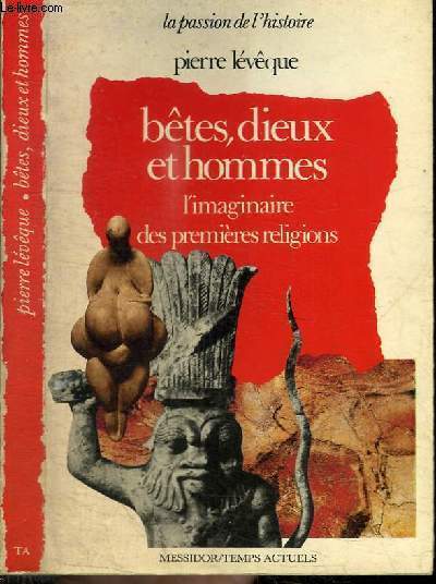 BETES, DIEUX ET HOMMES - L'IMAGINAIRE DES PREMIERES RELIGIONS