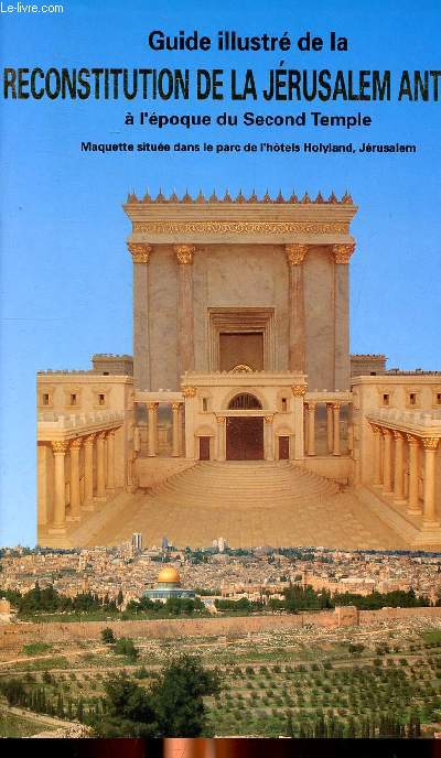 Guide illustr de la reconstitution de la Jrusalem Antique  l'poque du second temple
