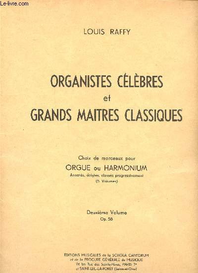 Organistes clbres et grands matres classiques Choix de morceaux pour Orgue ou Harmonium annots, doigts, classs progressivement (5volumes) Deuxime volume Op.58