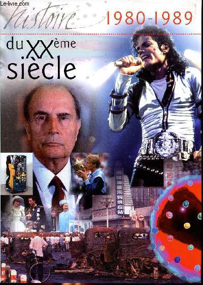 L'histoiire du XX sicle 1980-1989 Sommaire: Echec amricain en Iran; le Sida; Michael Jackson, superstar; le barrage d'Itaipu; le terrorisme en France; la chute du mur de Berlin...