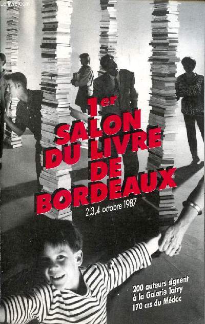 1er salon du livre de Bordeaux 2,3 et 4 octobre 1987 Sommaire: Les chifrres de l'dition; Liste des exposants; Liste des diteurs; Liste des auteurs...