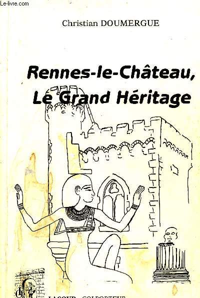 Rennes le Chteau, le grand hritage L'nigme du sphynx Collection Colporteur Sommaire: L'histoire de Saunire, Les Eminences grises, Le temple sacr... vers une hypothse...