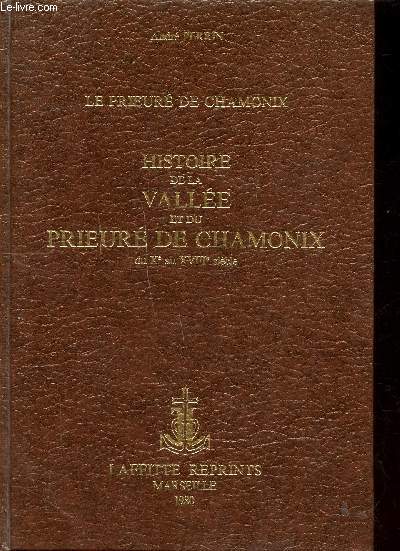 Le Prieur de Chamonix Histoire de la valle et du Prieur de Chamonix du X au XVIII sicles.