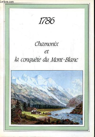 1786 Chamonix et la conqute du Mont Blanc Sommaire: La valle de Chamonix  la fin du XVIII sicle, La premire ascencion du Mont Blanc, Les consquences de la conqute du Mont Blanc...