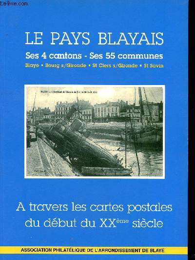 Le pays blayais ses 4 cantons, ses 55 communes, Blaye, Bourg s/Gironde, St Ciers s/Gironde, St Savin A travers les cartes postales du dbut du XX sicle