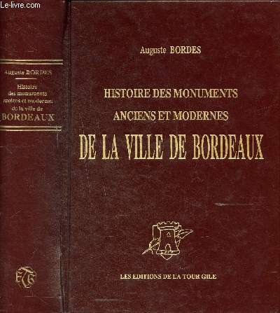 Histoire des monuments anciens et modernes de la ville de Bordeaux Tomes 1 et 2 en 1 volume.