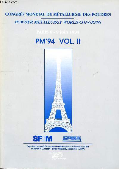 Congrs mondial de mtallurgie des poudres Paris 6-9 juin 1994 PM'94 VOL. II Sommaire: Measurements and controls; Metal injection molding; intermetallics; Pressing...