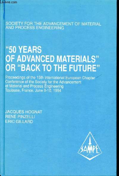 50 years of advanced materials or back to the future 8-10 juin 1994 Toulouse, proceedings of the 15th international european chapter conference of the society for the advancement