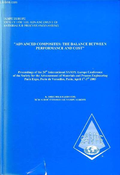 Advanced composites : the balance between performance and cost proceedings of the 24th international Sampe Europe Conference of the society for the advancement of matrials and process engineering Paris Expo Porte de Versailles 1-3 avril 2003