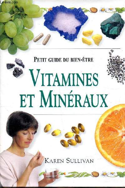 Vitamines et minraux Petit guide du bien-tre Sommaire: Le rle des vitamines et des minraux; Le traitement; usage dsomestique; Affections courantes...