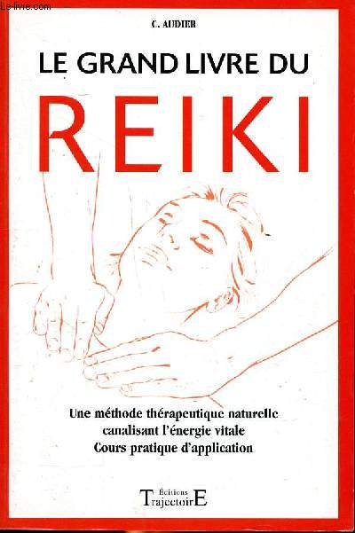 Le grand livre du reiki Une mthode thrapeutique naturelle canalisant l'nergie vitale Cours pratique d'application