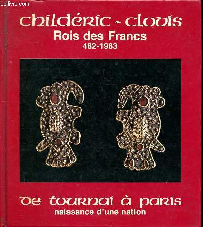 CHildric-Clovis Roi des Francs 482-1983 De Tournai  Paris naissance d'une nation