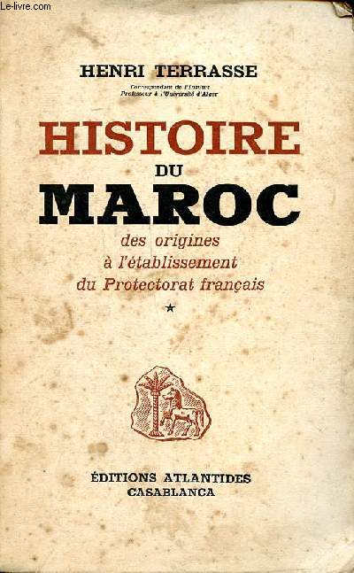 Histoire du Maroc Des origines  l'tablissement du Protectorat franais Tome 1