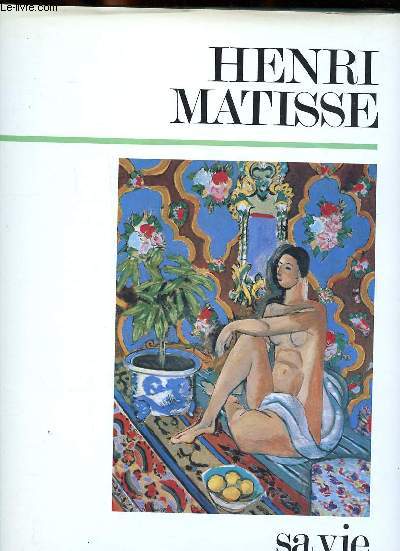 Henri Matisse sa vie son oeuvre Sommaire: Le postier de Collioure; Une table au paradis; Les dbuts; La sculpture...